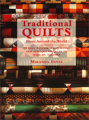 Stock image for Traditional Quilts From Around The World: 18 Easy Patchwork Quilting And Appliqu Projects To Make By Machine for sale by Wonder Book