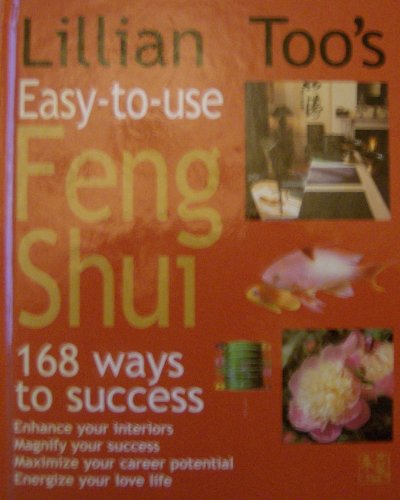 Imagen de archivo de Lillian Too's Easy-To-Use Feng Shui: 168 Ways to Success /C(lillian Too) a la venta por WorldofBooks