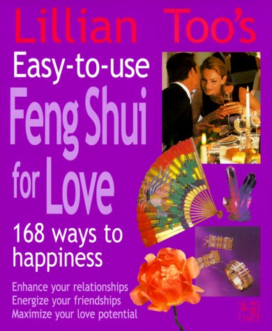 Beispielbild fr Lillian Too's Easy-To-Use Feng Shui For Love: 168 Ways To Happiness--Enhance Your Relationships Energize Your Friendships, Maximize Your Love Potential zum Verkauf von Wonder Book