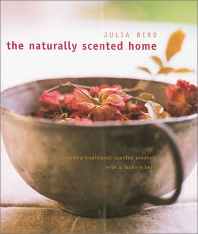 Imagen de archivo de The Naturally Scented Home : Creating Traditional Scented Products with a Modern Twist a la venta por Better World Books: West