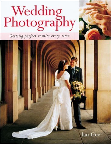 Wedding Photography: Getting Perfect Results Every Time