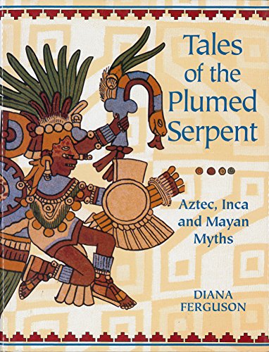 Stock image for TALES OF THE PLUMED SERPENT: Aztec, Inca and Mayan Myths for sale by WorldofBooks