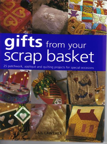 9781855858268: Gifts from Your Scrap Basket: 25 Patchwork, Applique and Quilting Projects for Special Occasions