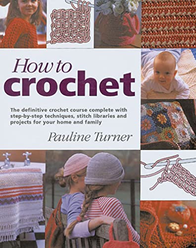 Beispielbild fr How to Crochet: The Definitive Crochet Course, Complete With Step-By-Step Techniques, Stitch Libraries, and Projects for Your Home and Family zum Verkauf von Ergodebooks