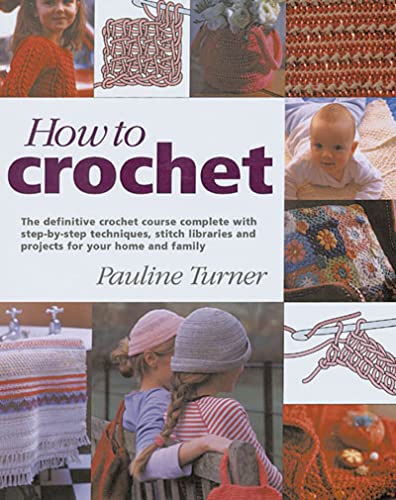 Stock image for How to Crochet: The Definitive Crochet Course, Complete With Step-By-Step Techniques, Stitch Libraries, and Projects for Your Home and Family for sale by Emily's Books