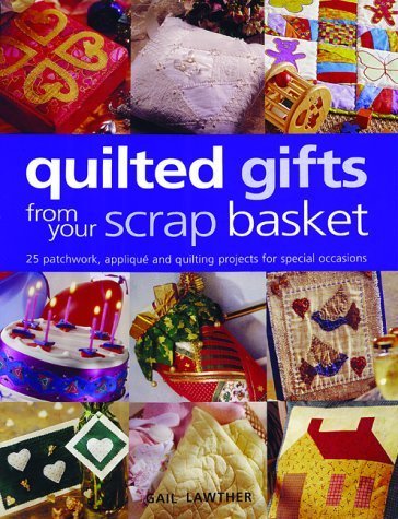 Beispielbild fr QUILTED GIFTS FROM YOUR SCRAP BASKE: 25 Patchwork, Applique and Quilting Projects for Special Occasions zum Verkauf von WorldofBooks