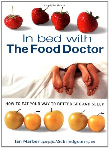 9781855858992: In Bed With the Food Doctor: How to Eat Your Way to Better Sex and Sleep