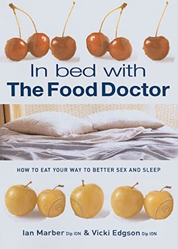 9781855858992: In Bed With The Food Doctor: How to Eat Your Way to Better Sex and Sleep