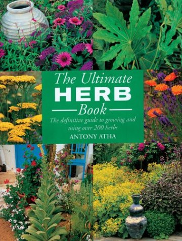 Beispielbild fr The Ultimate Herb Book: The Definitive Guide to Growing and Using Over 200 Herbs zum Verkauf von Wonder Book