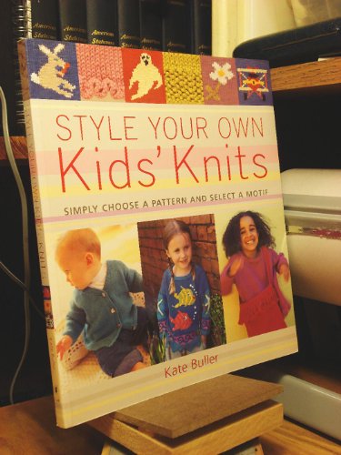 9781855859272: STYLE YOUR OWN KID'S KNITS: Simply Choose a Pattern and Select a Motif