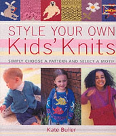 9781855859272: Style Your Own Kids' Knits: Simply Choose a Pattern and Select a Motif