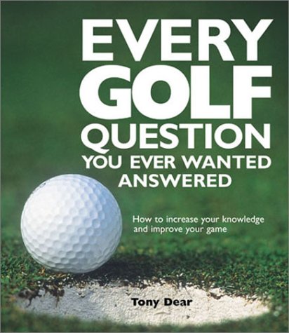 Beispielbild fr Every Golf Question You Ever Wanted Answered : How to Increase Your Knowledge and Improve Your Game zum Verkauf von Better World Books