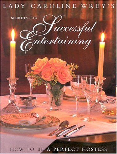 Beispielbild fr Caroline Wreys Secrets for Successful Entertaining: How to Be a Perfect Hostess zum Verkauf von Reuseabook