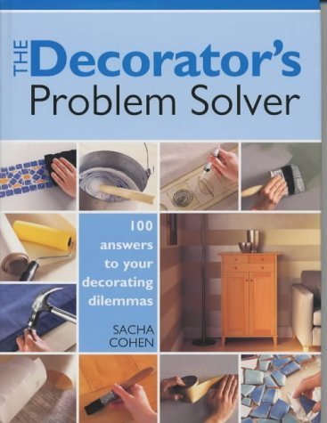 The Decorator's Problem Solver: 100 Answers to Real-Life Decorating Dilemmas (9781855859920) by Sasha Cohen
