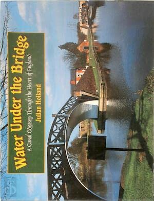 Imagen de archivo de Water under the Bridge: A Canal Odyssey through the Heart of England a la venta por Goldstone Books