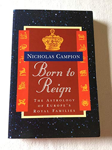 Beispielbild fr Born to Reign : The Astrology of Europe's Royal Families zum Verkauf von Westwood Books
