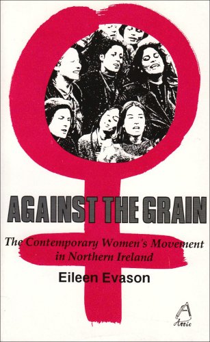 Stock image for Against the Grain: Contemporary Women's Movement in Northern Ireland for sale by WorldofBooks