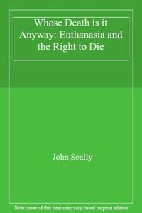 Stock image for Whose Death is it Anyway: Euthanasia and the Right to Die for sale by WorldofBooks