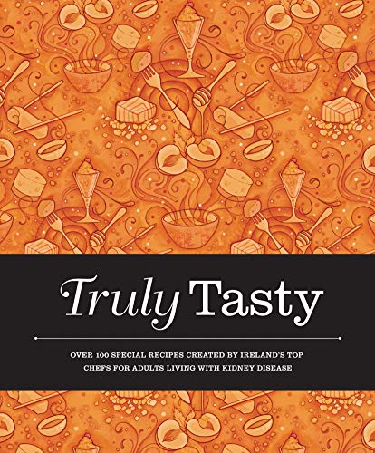 Beispielbild fr Truly Tasty: Over 100 Special Recipes Created by Irelands Top Chefs for Adults Living with Kidney Disease zum Verkauf von WorldofBooks