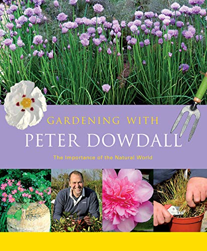 Beispielbild fr Gardening with Peter Dowdall: The Importance of the Natural World zum Verkauf von MusicMagpie