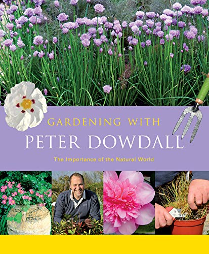 Stock image for Gardening with Peter Dowdall: The Importance of the Natural World for sale by MusicMagpie