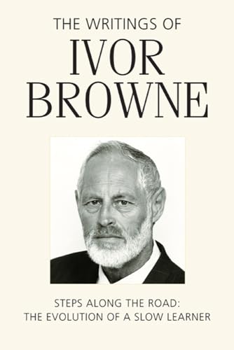 The Writings of Ivor Browne : Steps Along the Road, the Evolution of a Slow Learner