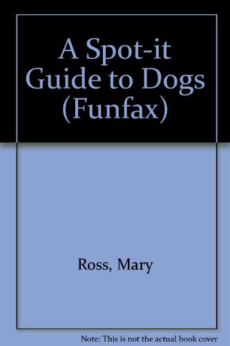 A Spot-it Guide to Dogs (Funfax) (9781855971349) by Mary Ross