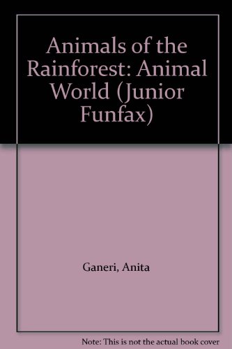 Animal World: Animals of the Rainforest (Junior Funfax) (9781855972155) by Anita Ganeri