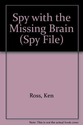 Spy with the Missing Brain (Spy File) (9781855973060) by Ken Ross