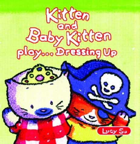 Beispielbild fr Kitten and Baby Kitten Play. Dressing Up (Kitten and Baby Kitten Series) zum Verkauf von BookShop4U