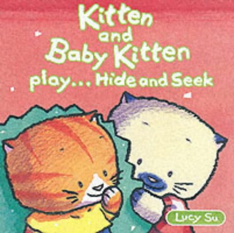 Kitten and Baby Kitten Play Hide and Seek (Kitten & Baby Kitten) (9781856024648) by Lucy Su