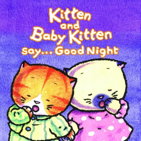 Kitten and Baby Kitten Say... Good Night (Kitten and Baby Kitten Series) (9781856025379) by Su, Lucy