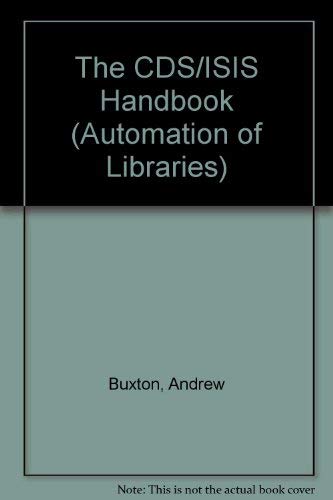 The Cds/Isis Handbook (Automation of Libraries) (9781856041089) by Hopkinson, Alan; Buxton, Andrew
