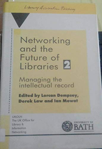 9781856041584: Networking and the Future of Libraries 2: Managing the Intellectual Record - An International Conference Held at the University of Bath, 19-21 April, 1995