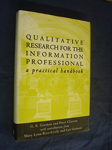 Beispielbild fr Qualitative Research for the Information Professional: A Practical Introduction Gorman, Gary. E.; Clayton, Peter and Rice-Lively, Mary Lynn zum Verkauf von Re-Read Ltd