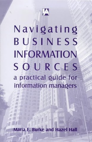 Imagen de archivo de Navigating Business Information Sources: a Practical Guide for Information Managers a la venta por PsychoBabel & Skoob Books