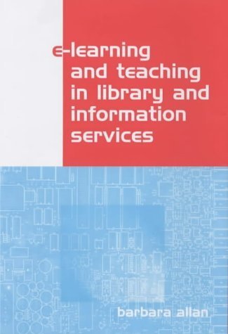 E-Learning and Teaching in Library and Information Services (9781856044394) by Allan, Barbara