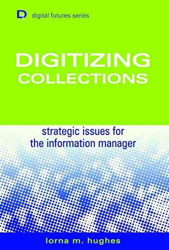 Imagen de archivo de Digitizing Collections: Strategic Issues for the Information Manager (Digital Futures) a la venta por WorldofBooks