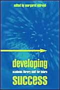 Developing Academic Library Staff for Future Success (9781856044783) by Margaret Oldroyd; Moira Bent; Sheila Corrall; Philippa Dolphin; Biddy Fisher; Sally Neocosmos; Patrick Noon; Chris Powis; Margaret Weaver; Jo...