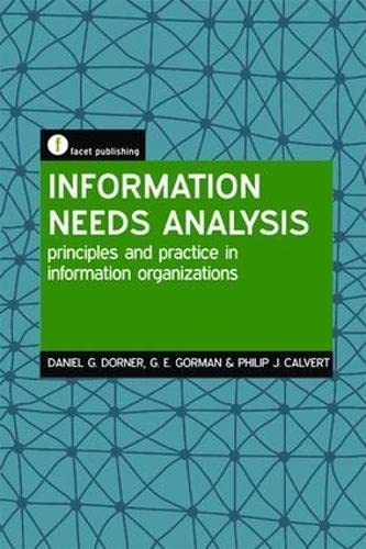 Imagen de archivo de Information Needs Analysis: Principles and practice in information organizations: A Guide for Librarians and Information Managers a la venta por Greener Books