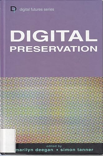 Digital Preservation (Digital Futures) (9781856044851) by Deegan, Marilyn; Tanner, Simon