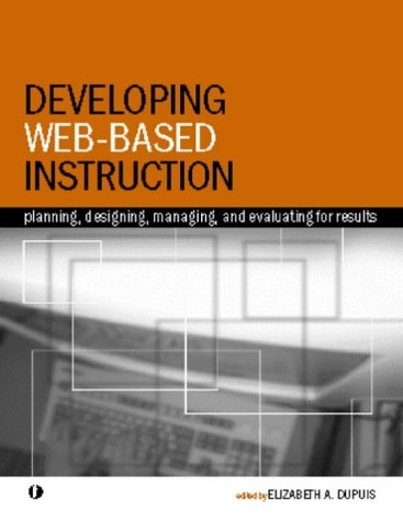 Immagine dell'editore per Developing Web-based Instruction: Planning, Designing, Managing and Evaluating for Results [Paperback] Dupuis, Elizabeth A. venduto da Hay-on-Wye Booksellers