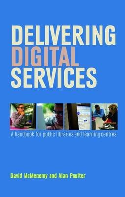 Stock image for Delivering Digital Services : A Handbook for Public Libraries and Learning Centres for sale by Better World Books Ltd