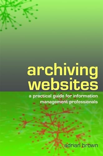 9781856045537: Archiving Websites: A practical guide for information management professionals