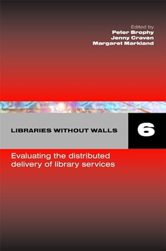 Imagen de archivo de Libraries Without Walls 6 : Evaluating the Distributed Delivery of Library Services a la venta por PsychoBabel & Skoob Books