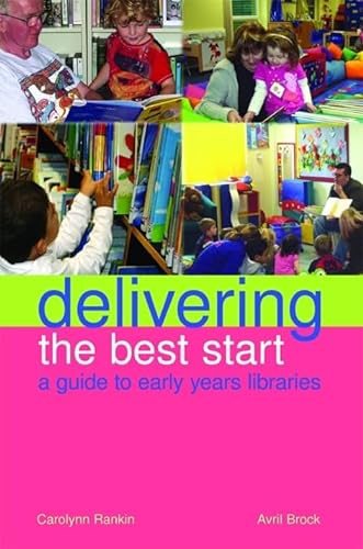 Beispielbild fr Delivering the Best Start: A Guide to Early Years Libraries (Facet Publications (All Titles as Published)) zum Verkauf von Ria Christie Collections