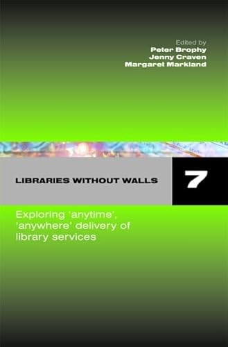 Stock image for Libraries Without Walls 7: Exploring Anytime, Anywhere Delivery of Library Services (Volume 7) for sale by Anybook.com