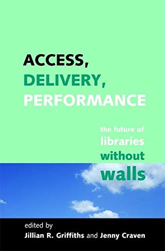 Beispielbild fr Access, Delivery, Performance: The Future of Libraries Without Walls zum Verkauf von AwesomeBooks