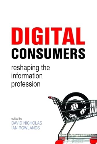 Imagen de archivo de Digital Consumers : Reshaping the Information Professions a la venta por Better World Books