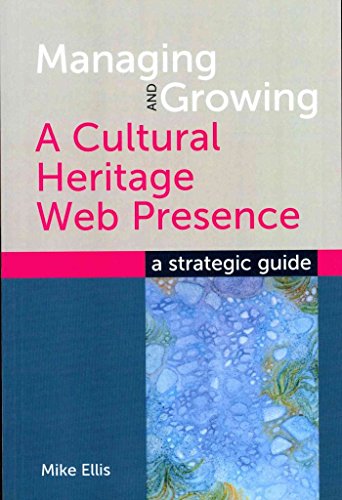 Managing and Growing a Cultural Heritage Web Presence: A Strategic Guide (9781856047104) by American Library Association